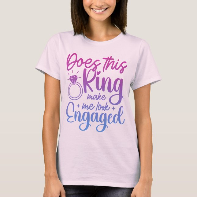 Does This Ring Make Me Look Engaged Engagement Fun T-Shirt (Front)
