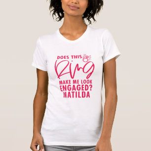 Does this ring make me look engaged #fiancee bride T-Shirt