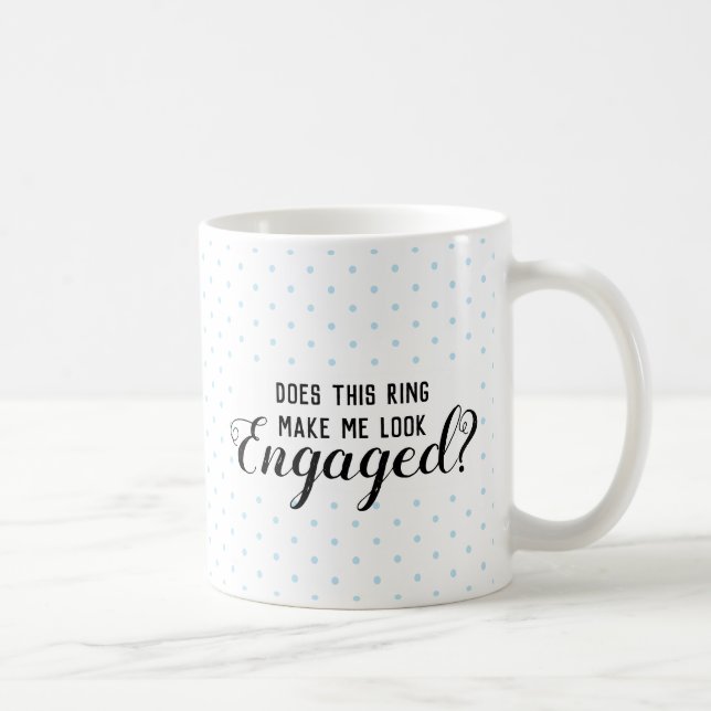 Does This Ring Make Me Look Engaged? mug (Right)