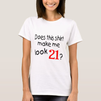 Does This Shirt Make Me Look 21