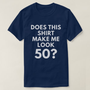 Does This Shirt Make Me Look 50? (Men's T-Shirt)