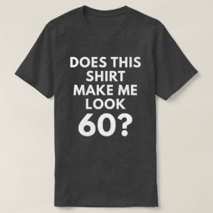 Does This Shirt Make Me Look 60? (Men's T-Shirt)