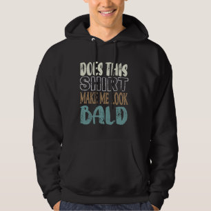 Does This Shirt Make Me Look Bald Funny Hair Loss 