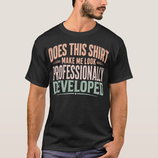 Does This Shirt Make Me Look Professionally (Front)