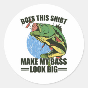 Does This Shirt Make My B Look Big Funny Fishing  Classic Round Sticker