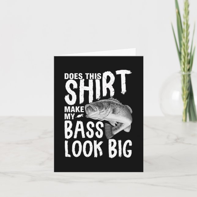 Does This Shirt Make My Bass Look Big Card (Front)