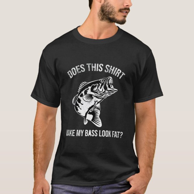Does This Shirt Make My Bass Look Fat Distressed F (Front)