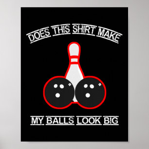 Does This Shirt Make My Look Big Bowling Tee  Poster