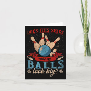 Does This Shirt Make My Look Big - Funny Bowling Card