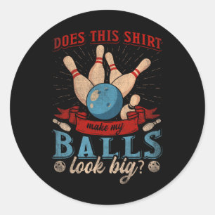 Does This Shirt Make My Look Big - Funny Bowling Classic Round Sticker