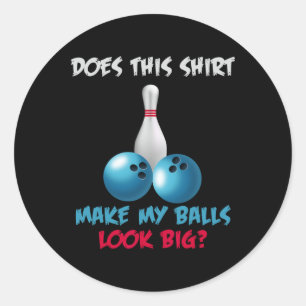 Does This Shirt Make My Look Big Funny Bowling Classic Round Sticker