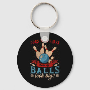 Does This Shirt Make My Look Big - Funny Bowling Key Ring