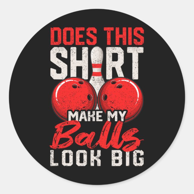 Does This Shirt Make My Look Big Funny Bowling Pla Classic Round Sticker (Front)
