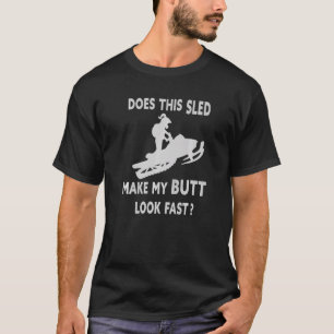 Does This Sled Make My Butt Look Fast Extreme Snow T-Shirt