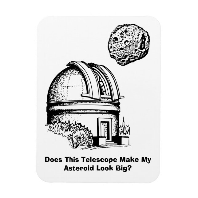 Does This Telescope Make My Asteroid Look Big? Magnet (Vertical)