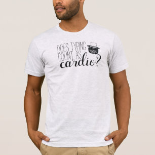 "Does Typing Count as Cardio?" T-Shirt