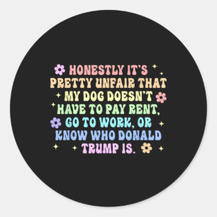 Doesn't Have To Pay Rent Go To Work Or Know Donald Classic Round Sticker