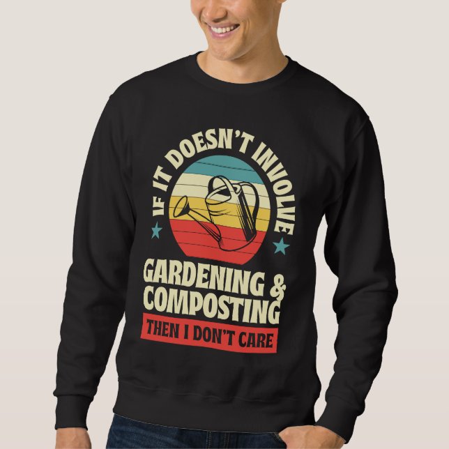 Doesn't Involve Gardening And Composting Then I Do Sweatshirt (Front)