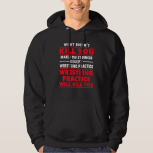 Doesnt Kill Makes You Stronger Except Wrestling Pr Hoodie