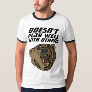 DOESN'T PLAY WELL WITH OTHERS, GRIZZLY t-shirts