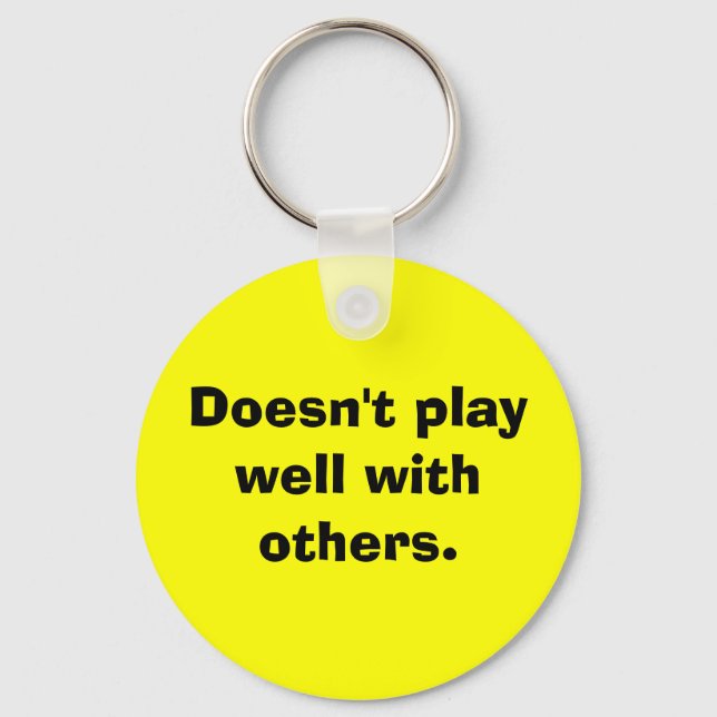 Doesn't play well with others. key ring (Front)