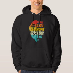 Dog A House Is Not A Home Without A Dog Dog Mum Hoodie