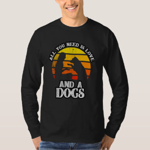 Dog  All You Need Is Love And A Dog T-Shirt