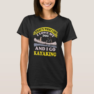 Dog And Kayaking Kayak Trip For Kayaker And Dog T-Shirt