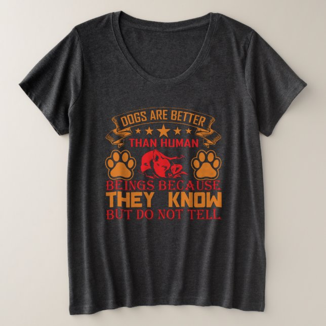 Dog are Better Plus Size T-Shirts   (Design Front)