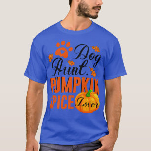 Dog Aunt Pumpkin Spice Lover Cute Fall Women Gift5 T-Shirt