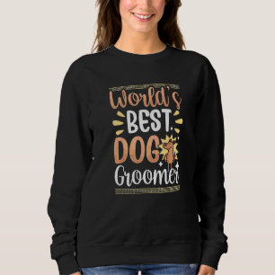 Dog Barber Worlds Best Dog Groomer Sweatshirt