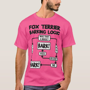 Dog Barking Logic, funny dog gift, Funny Fo Terrie T-Shirt