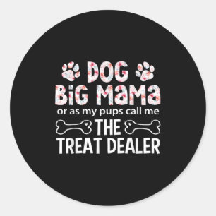 Dog Big Mama Or As My P Call Me The Treat Er  Classic Round Sticker