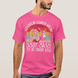 Dog Boston Terrier Mum Classy Sassy And A Bit Smar T-Shirt
