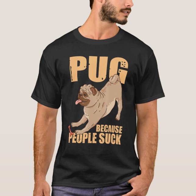 Dog Breed Pet Dog Funny Pug Lover Pug Because Peop T-Shirt (Front)
