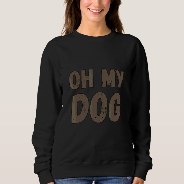 Dog Buggy Saying Oh My Dog Sweatshirt (Front)