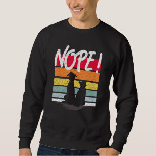 Dog Cat With Nope Quote For Dog Cat Mum Or Dad Sweatshirt