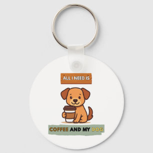 Dog Coffee Design– All I Need Is Coffee And My Dog Key Ring
