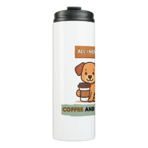 Dog Coffee Design–All I Need Is Coffee And My Dog Thermal Tumbler