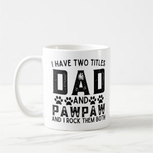 Dog Dad Funny I Have Two Titles Dad And Pawpaw Coffee Mug