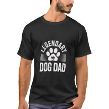 Dog Dad Gift Idea - Legendary Dog Dad Design