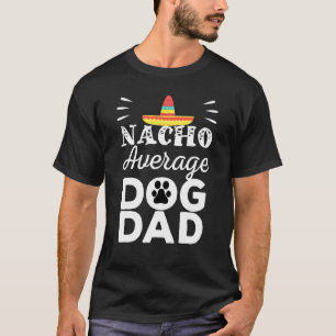 Dog Dad Nacho Average Spanish Fathers Day Pug T-Shirt