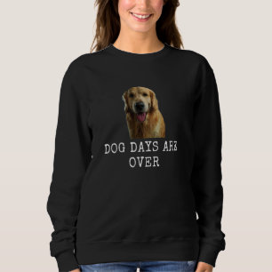 Dog Days Are Over Funny Dog Dad and Dog Mum Sweatshirt