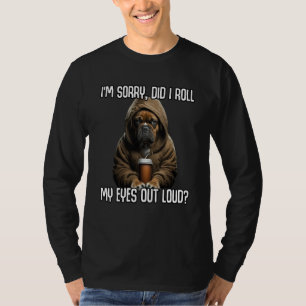 Dog Did I Roll My Eyes Out Loud Sarcastic 1 T-Shirt