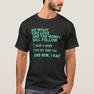 Dog Do What You Love Read Book Pat My SHIH TZU T-Shirt
