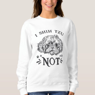 Dog Dogs I Shih Tzu Not Puppy Vintage Funny Gift Sweatshirt