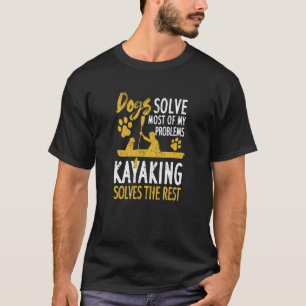 Dog Dogs Solve Most Of My Problems Kayaking Solves T-Shirt