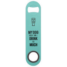 Dog Drink Too Much Turquoise Speed Bottle Opener