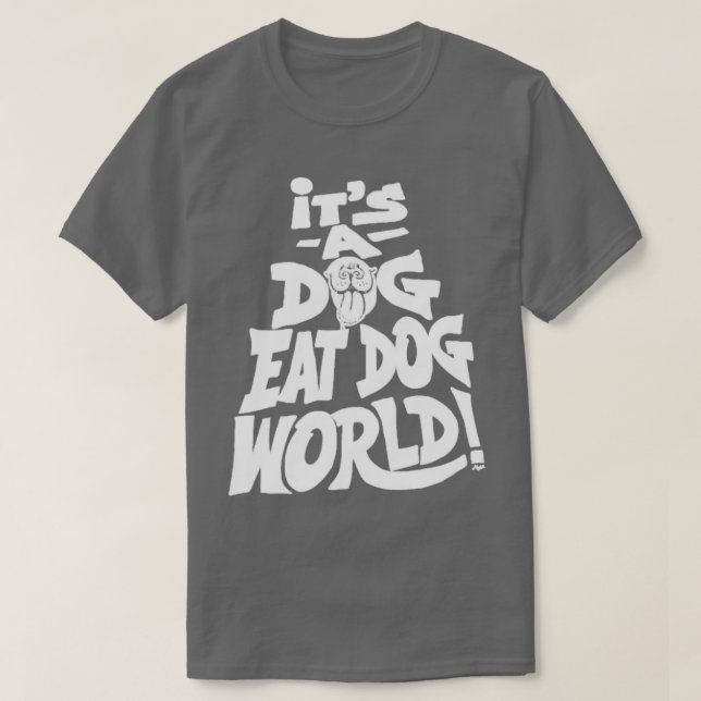 Dog Eat Dog World  T-Shirt (Design Front)