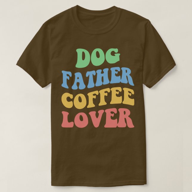 Dog Father Coffee Lover IV T-Shirt (Design Front)